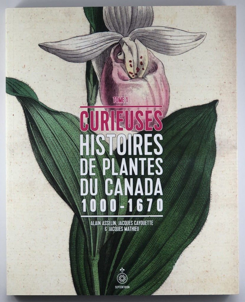 Curieuses histoires de plantes du Canada - Tome 1